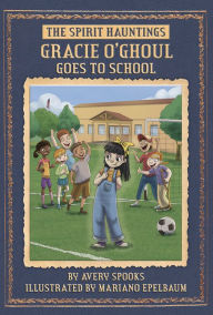 Title: Gracie O'Ghoul Goes to School, Author: Avery Spooks