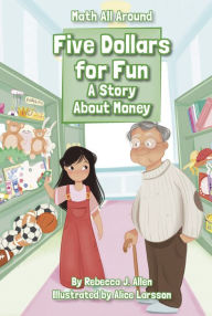 Title: Five Dollars for Fun: A Story About Money, Author: Rebecca J. Allen