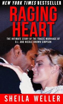 Raging Heart: The Ultimate Story of the Tragic Marriage of O.J. and Nicole Brown Simpson