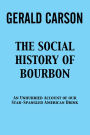 The Social History of Bourbon: An Unhurried Account of Our Star-Spangled American Drink