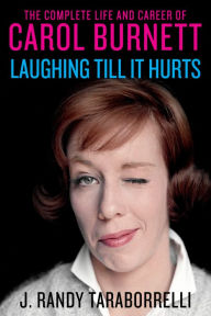 Title: Laughing Till It Hurts: The Complete Life and Career of Carol Burnett, Author: J. Randy Taraborrelli