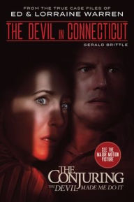 Title: Devil in Connecticut: From the Terrifying Case File that Inspired the Film The Conjuring: The Devil Made Me Do It, Author: Gerald Brittle