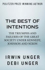 The Best of Intentions: The Triumphs and Failures of the Great Society Under Kennedy, Johnson and Nixon