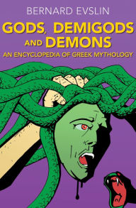 Title: Gods, Demigods and Demons: An Encyclopedia of Greek Mythology, Author: Bernard Evslin