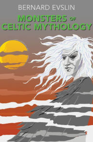 Title: Monsters of Celtic Mythology, Author: Bernard Evslin