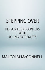 Title: Stepping over: Personal encounters with young extremists, Author: Malcolm McConnell