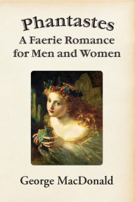 Title: Phantastes: A Faerie Romance for Men and Women, Author: George MacDonald