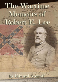 Title: The Wartime Memoirs of Robert E. Lee, Author: Edward Aronoff