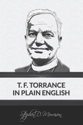 T. F. Torrance in Plain English