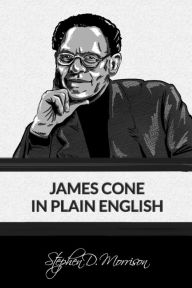 Title: James Cone in Plain English, Author: Stephen D Morrison