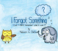 Electronic books downloadable I Forgot Something (But I Can't Remember What it Was) by Nelson C. Dellis 9781631775673