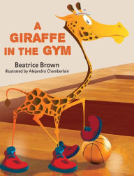 Title: A Giraffe in the Gym, Author: Beatrice Brown