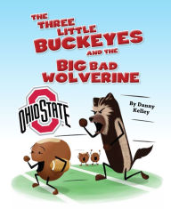 Title: The Three Little Buckeyes and the Big Bad Wolverine, Author: Daniel Kelley