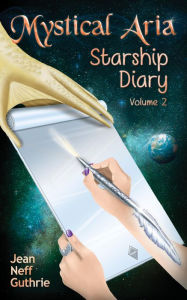 Title: Mystical Aria (Vol 2): Starship Diary, Author: Jean Neff Guthrie