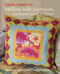 Title: Kaffe Fassett's Brilliant Little Patchwork Cushions and Pillows: 20 patchwork projects using Kaffe Fassett fabrics, Author: Kaffe Fassett