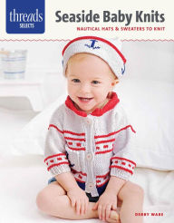 Title: Seaside Baby Knits: Nautical Hats & Sweaters to Knit, Author: Debby Ware