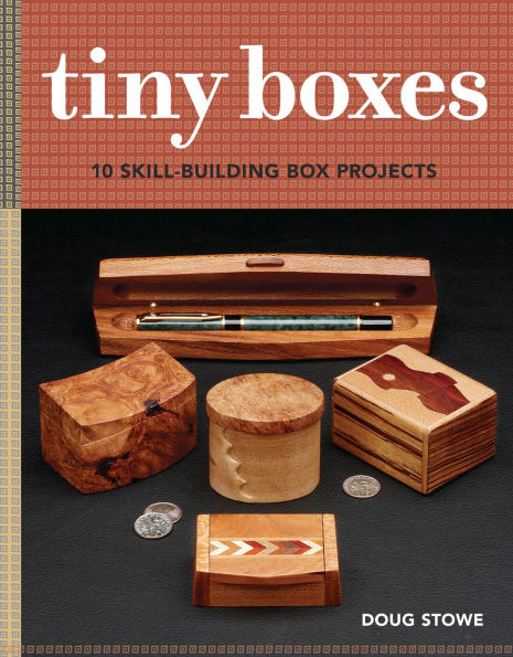 Tiny Boxes: 10 Skill-Building Box Projects