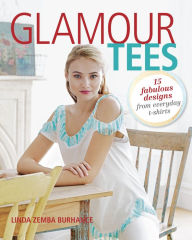 Title: Glamour Tees: 15 Fabulous Designs From Everyday T-Shirts, Author: Linda Zemba Burhance