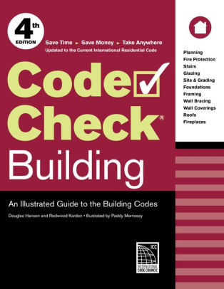 Code Check Building An Illustrated Guide To The Building Codes By