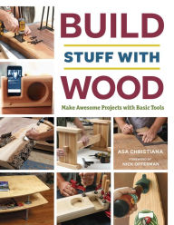 Title: Build Stuff with Wood: Make Awesome Projects with Basic Tools, Author: Asa Christiana