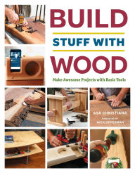 Title: Build Stuff with Wood: Make Awesome Projects with Basic Tools, Author: Asa Christiana