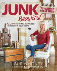 Title: Junk Beautiful: Furniture ReFreshed: 30 Clever Furniture Projects to Transform Your Home, Author: Sue Whitney