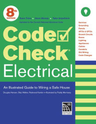 Title: Code Check Electrical: An Illustrated Guide to Wiring a Safe House, Author: Redwood Kardon