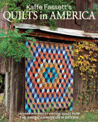 Title: Kaffe Fassett's Quilts in America: Designs Inspired by Vintage Quilts from the American Museum in Britain, Author: Kaffe Fassett