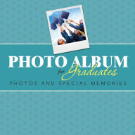 Title: Photo Album for Graduates: Photos and Special Memories, Author: Speedy Publishing