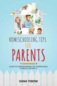 Title: Homeschooling Tips for Parents Guide to Understanding the Homeschool Curriculum Part II, Author: Dana Tebow