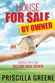 Title: House for Sale by Owner Quick Tips on Selling Real Estate, Author: Priscilla Greene