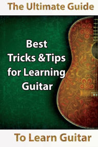 Title: Learn Guitar: The Ultimate Guide to Learn Guitar: Best Tips and Tricks for Learning Guitar, Author: Mavis Kerr