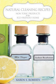 Title: Natural Cleaning Recipes: Non Toxic Products for the Eco Friendly Home, Author: Karen Roberts