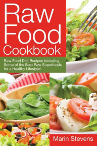 Title: Raw Food Cookbook: Raw Food Diet Recipes Including Some of the Best Raw Superfoods for a Healthy Lifestyle!, Author: Marin Stevens