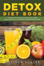 Detox Diet Book: The Detox Diet Guide for Detoxing for Health. Detox Cleanse for Your Optimum Detoxification Health
