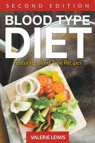 Title: Blood Type Diet [Second Edition]: Featuring Blood Type Recipes, Author: Valerie Lewis