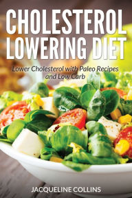 Title: Cholesterol Lowering Diet: Lower Cholesterol with Paleo Recipes and Low Carb, Author: Jacqueline Collins