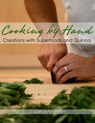 Title: Cooking by Hand: Creations with Superfoods and Quinoa, Author: Susan Anderson