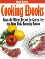 Cooking Ebooks: Minus the Wheat, Perfect for Gluten Free and Paleo Diets, Featuring Quinoa