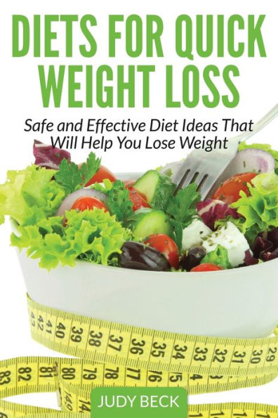 Diets for Quick Weight Loss: Safe and Effective Diet Ideas That Will Help You Lose