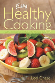 Title: Easy Healthy Cooking: Healthy Recipes from the Paleolithic Diet and Superfoods, Author: Lori Chase