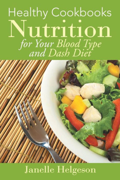 Healthy Cookbooks: Nutrition for Your Blood Type and Dash Diet