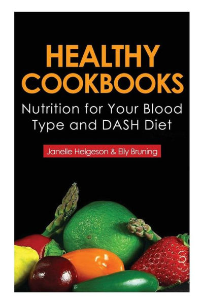 Healthy Cookbooks: Nutrition for Your Blood Type and DASH Diet