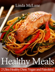 Title: Healthy Meals: 2 Ultra Healthy Diets: Vegan and Paleolithic, Author: Linda McLane