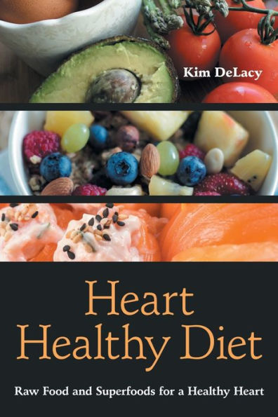 Heart Healthy Diet: Raw Food and Superfoods for a