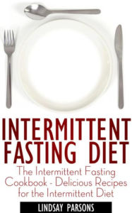 Title: Intermittent Fasting Diet: The Intermittent Fasting Cookbook - Delicious Recipes for the Intermittent Diet, Author: Lindsay Parsons