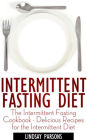 Intermittent Fasting Diet: The Intermittent Fasting Cookbook - Delicious Recipes for the Intermittent Diet