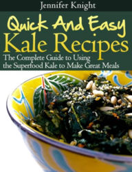 Title: Kale Recipes: The Complete Guide to Using the Superfood Kale to Make Great Meals, Author: Jennifer Knight