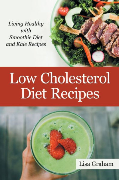 Low Cholesterol Diet Recipes: Living Healthy with Smoothie Diet and ...