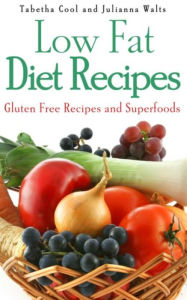 Title: Low Fat Diet Recipes: Gluten Free Recipes and Superfoods, Author: Tabetha Cool